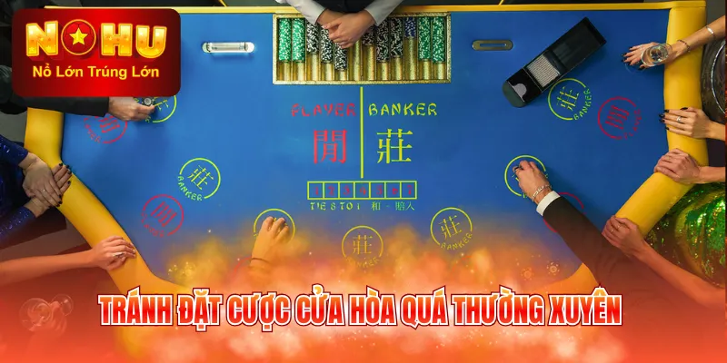 Tránh đặt cược cửa hòa quá thường xuyên
